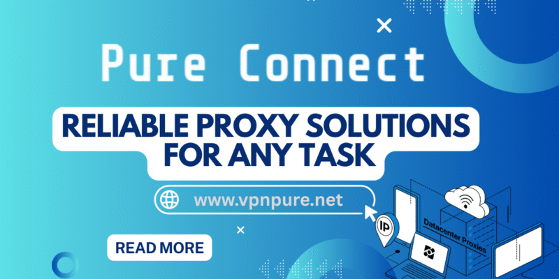 Pure Connect Proxy: The Ultimate Cheap Proxy Solution That Actually Works